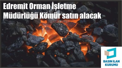 Edremit Orman İşletme Müdürlüğü Kömür satın alacak