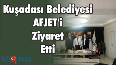 Kuşadası Belediyesi AFJET’i Ziyaret Etti