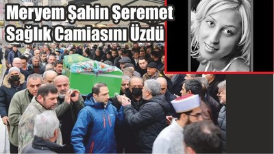 Meryem Şahin Şeremet Sağlık Camiasını Üzdü