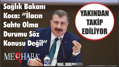 Sağlık Bakanı Koca: ‘’İlacın Sahte Olma Durumu Söz Konusu Değil’’