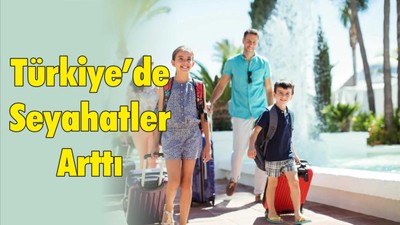 Türkiye’de Seyahatler Arttı