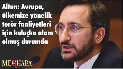 Altun: Avrupa, ülkemize yönelik terör faaliyetleri için kuluçka alanı olmuş durumda