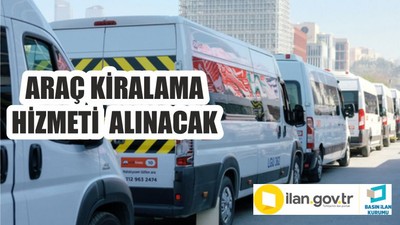 ARAÇ KİRALAMA HİZMETİ ALINACAK