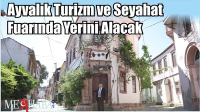 Ayvalık Turizm ve Seyahat Fuarında Yerini Alacak