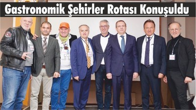 Gastronomik Şehirler Rotası Konuşuldu