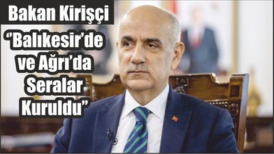 Bakan Kirişçi ‘’Balıkesir’de ve Ağrı’da Seralar Kuruldu’’