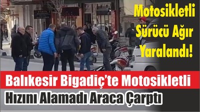 Motosikletli Sürücü Ağır Yaralandı! Balıkesir Bigadiç’te Motosikletli Hızını Alamadı Araca Çarptı