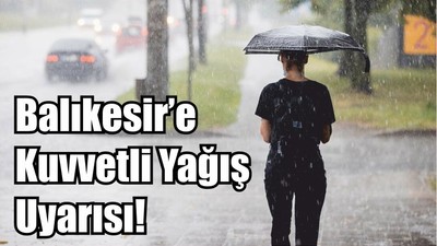 Balıkesir’e Kuvvetli Yağış Uyarısı!