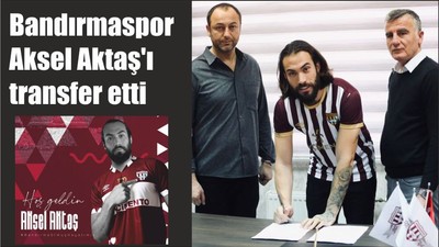 Bandırmaspor, Aksel Aktaş'ı transfer etti
