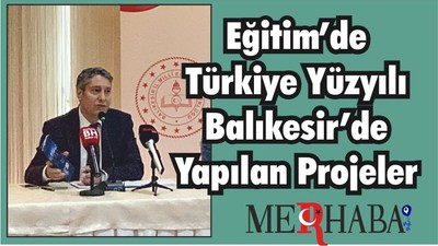 Eğitim’de Türkiye Yüzyılı Balıkesir’de Yapılan Projeler