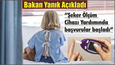 Bakan Yanık Açıkladı ‘’Şeker Ölçüm Cihazı Yardımında başvurular başladı”