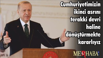 Cumhurbaşkanı Erdoğan: Cumhuriyetimizin ikinci asrını terakki devri haline dönüştürmekte kararlıyız