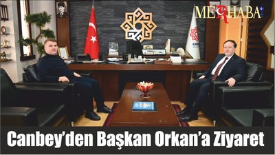 Canbey’den Başkan Orkan’a Ziyaret
