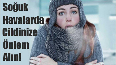 Soğuk Havalarda Cildinize Önlem Alın!