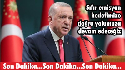 Cumhurbaşkanı Erdoğan: Sıfır emisyon hedefimize doğru yolumuza devam edeceğiz