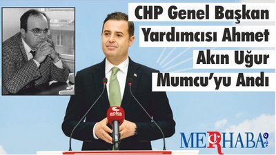 CHP Genel Başkan Yardımcısı Ahmet Akın “Uğur Mumcu’yu Unutmayacağız, Unutturmayacağız”