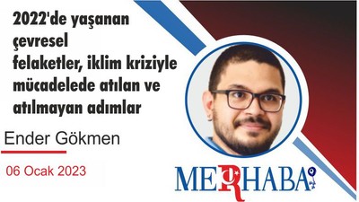 2022'de yaşanan çevresel felaketler, iklim kriziyle mücadelede atılan ve atılmayan adımlar