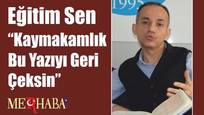 Eğitim Sen “Kaymakamlık Bu Yazıyı Geri Çeksin”