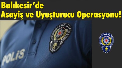 Balıkesir’de Asayiş ve Uyuşturucu Operasyonu