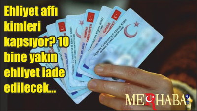 Ehliyet affı kimleri kapsıyor? 10 bine yakın ehliyet iade edilecek...