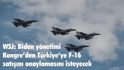 WSJ: Biden yönetimi Kongre’den Türkiye’ye F-16 satışını onaylamasını isteyecek