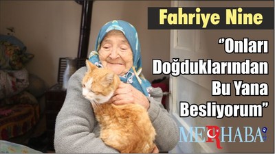 Fahriye Nine; ‘’Onları Doğduklarından Bu Yana Besliyorum’’