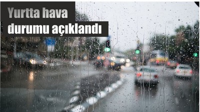 Yurtta hava durumu açıklandı