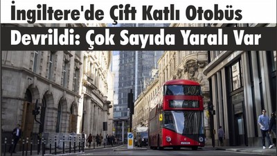 İngiltere'de Çift Katlı Otobüs Devrildi: Çok Sayıda Yaralı Var