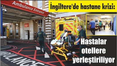 İngiltere'de hastane krizi: Hastalar otellere yerleştiriliyor