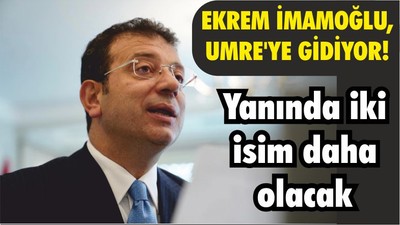 Ekrem İmamoğlu, Umre'ye gidiyor! Yanında iki isim daha olacak