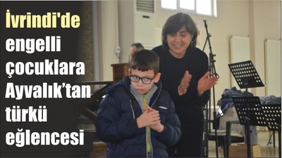İvrindi'de engelli çocuklara Ayvalık’tan türkü eğlencesi