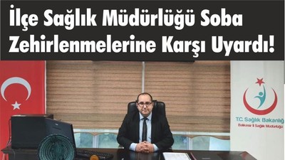 İlçe Sağlık Müdürlüğü Soba Zehirlenmelerine Karşı Uyardı!
