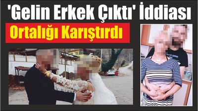 'Gelin Erkek Çıktı' İddiası Ortalığı Karıştırdı