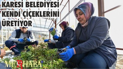 KARESİ BELEDİYESİ KENDİ ÇİÇEKLERİNİ ÜRETİYOR