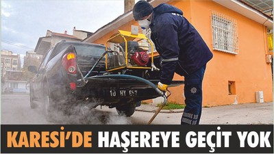 KARESİ’DE HAŞEREYE GEÇİT YOK