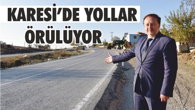 KARESİ’DE YOLLAR ÖRÜLÜYOR