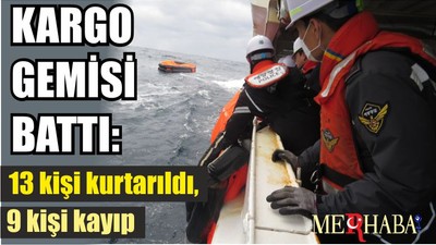 Kargo Gemisi Battı: 13 Kişi Kurtarıldı, 9 Kişi Kayıp