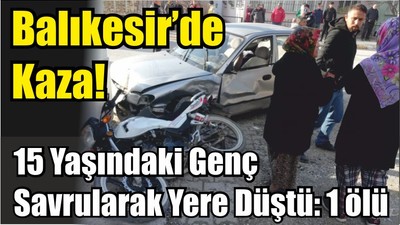 Balıkesir’de Kaza! 15 Yaşındaki Genç Savrularak Yere Düştü: 1 ölü