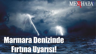 Marmara Denizine Fırtına Uyarısı!