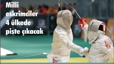 Milli eskrimciler 4 ülkede piste çıkacak