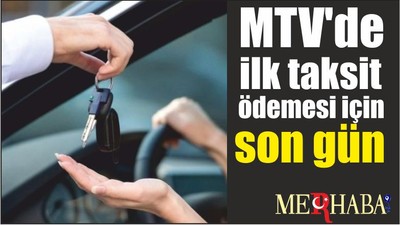 MTV'de ilk taksit ödemesi için son gün