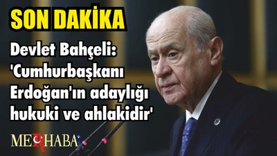 Devlet Bahçeli: 'Cumhurbaşkanı Erdoğan'ın adaylığı hukuki ve ahlakidir'