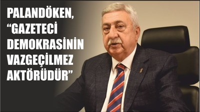 PALANDÖKEN, “Gazeteciler Toplumun Gözü Kulağıdır”