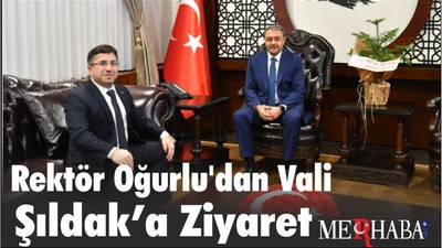 Rektör Oğurlu'dan Vali Şıldak’a Ziyaret