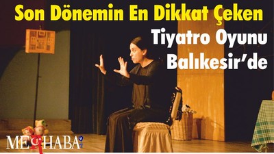 Son Dönemin En Dikkat Çeken Tiyatro Oyunu Balıkesir’de