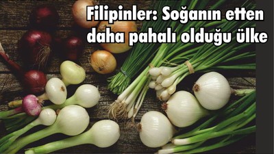 Filipinler: Soğanın etten daha pahalı olduğu ülke