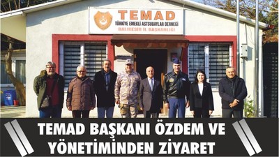 TEMAD BAŞKANI ÖZDEM VE YÖNETİMİNDEN ZİYARET