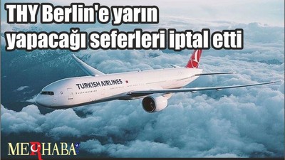 THY Berlin'e yarın yapacağı seferleri iptal etti