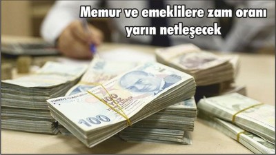 Memur ve emeklilere zam oranı yarın netleşecek