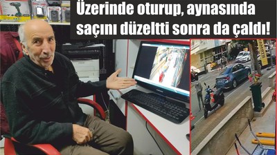 Üzerinde oturup, aynasında saçını düzeltti sonra da çaldı!